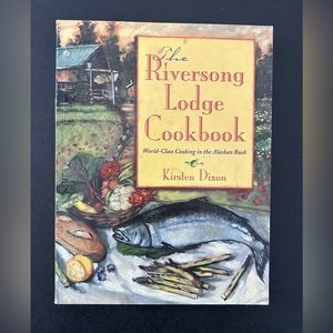 The Riversong Lodge Cookbook World Class Cooking in The Alaskan Bush PB 2000